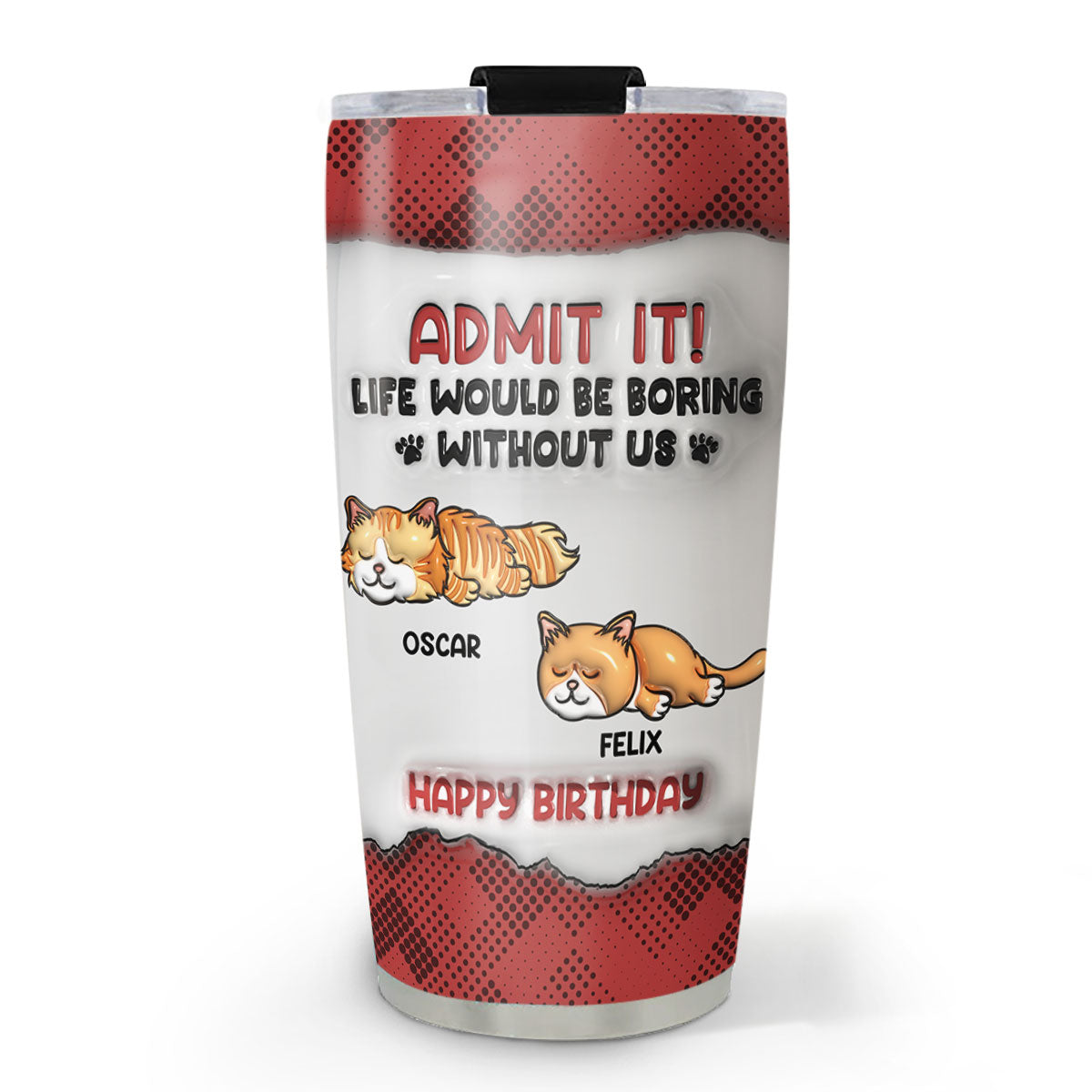 Boring Life Version Cats - Personalized Custom 3D Inflated Effect 20oz Stainless Steel Tumbler with Thousands of Cool Designs
