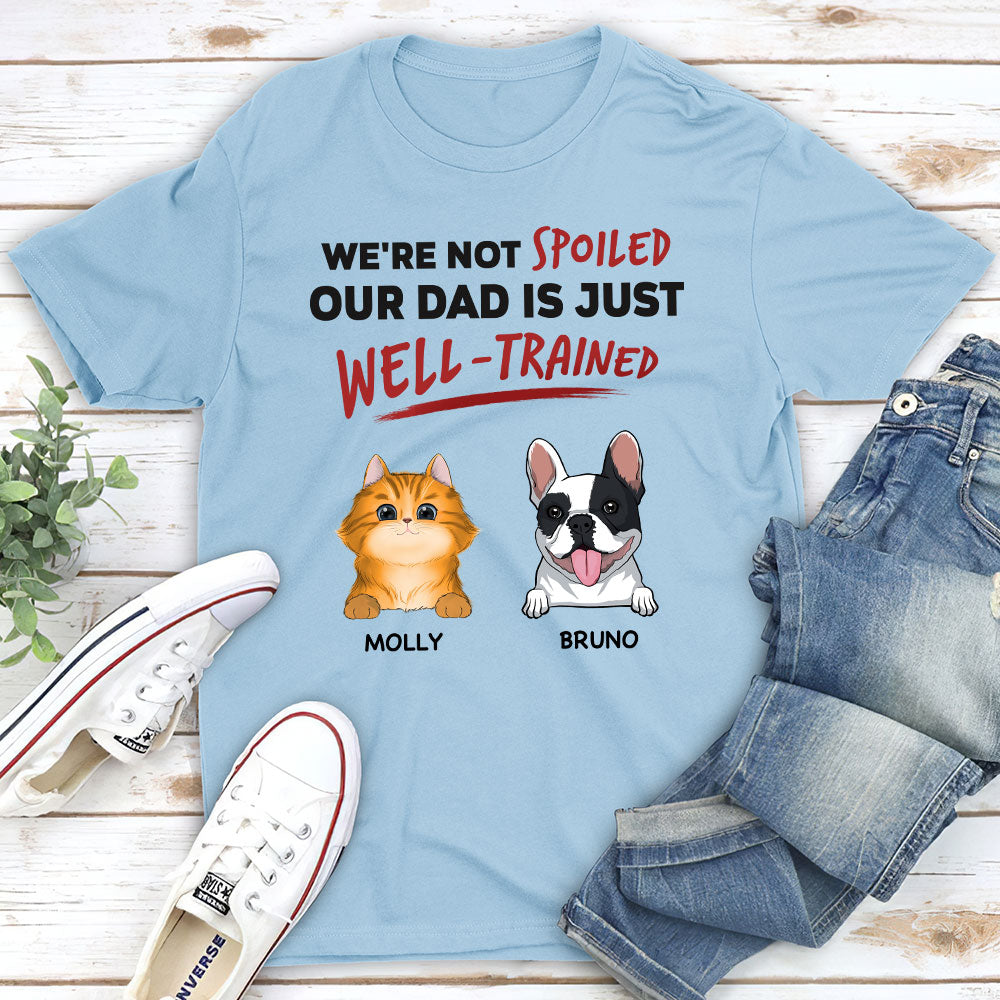 Our Dad Is Just Well Trained - Personalized Custom Unisex 5.3 oz T-shirt for Pet Lovers
