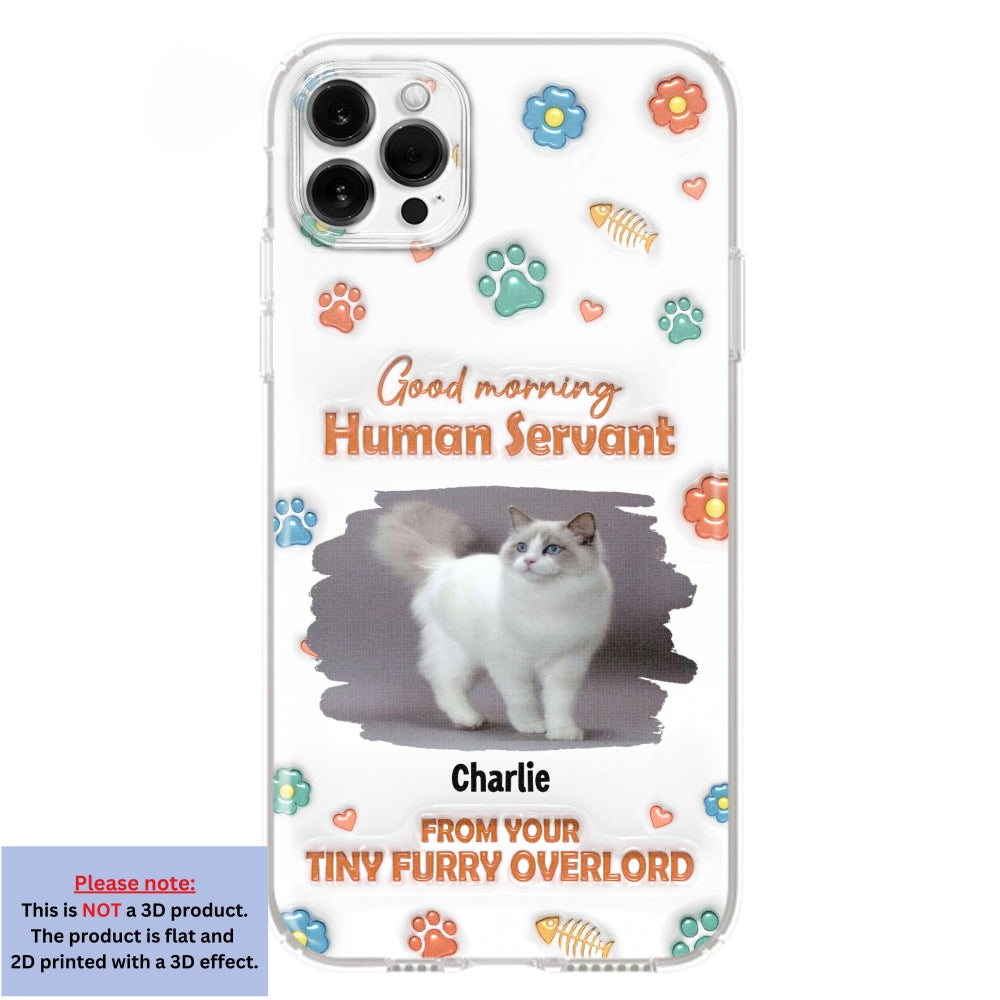Good Morning Human Servant Personalized 3D Inflated Effect Custom Phone Case - Ideal Gift for Loved Ones
