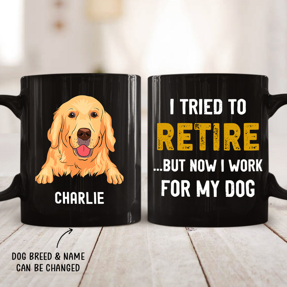 Tried To Retire - Premium Personalized Custom Black Coffee Mug for Pet Lovers (11oz & 15oz Available)
