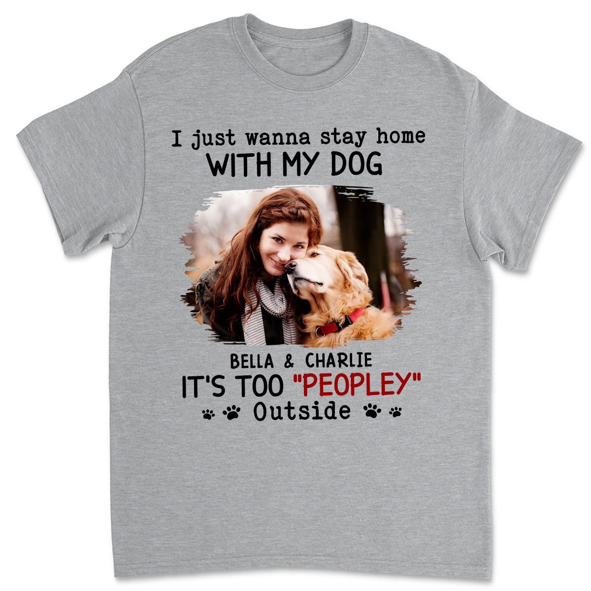 It Is Too Peopley Outside Ver Photo - Personalized Custom Unisex 5.3 oz Heavy Cotton T-shirt for Pet Lovers