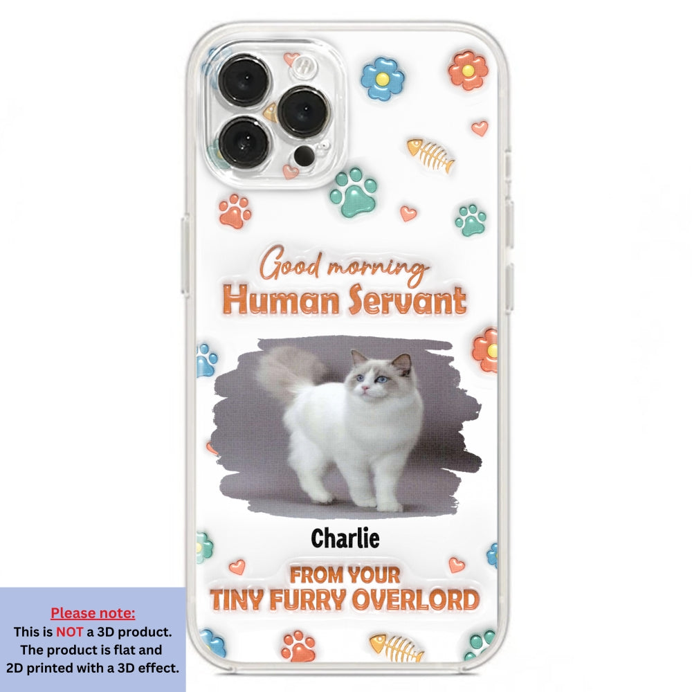 Good Morning Human Servant Personalized 3D Inflated Effect Custom Phone Case - Ideal Gift for Loved Ones