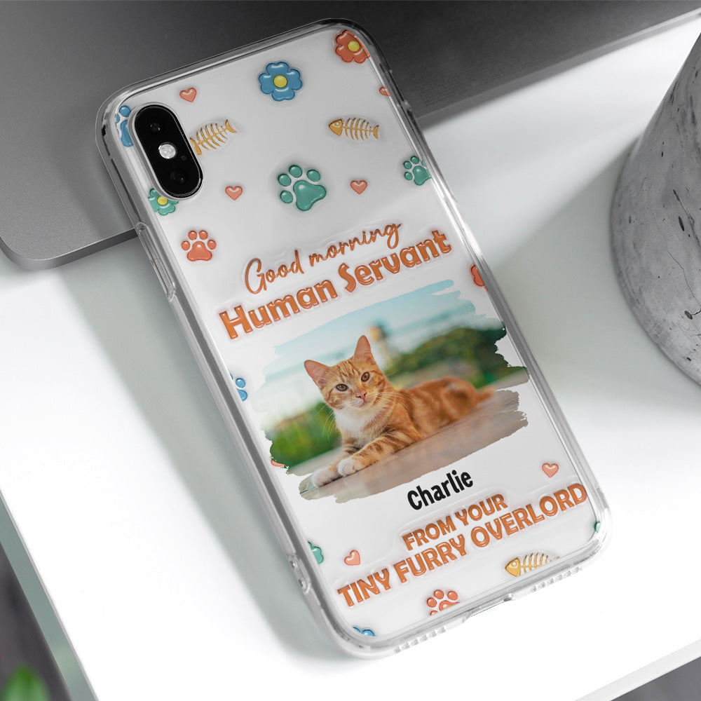 Good Morning Human Servant Personalized 3D Inflated Effect Custom Phone Case - Ideal Gift for Loved Ones