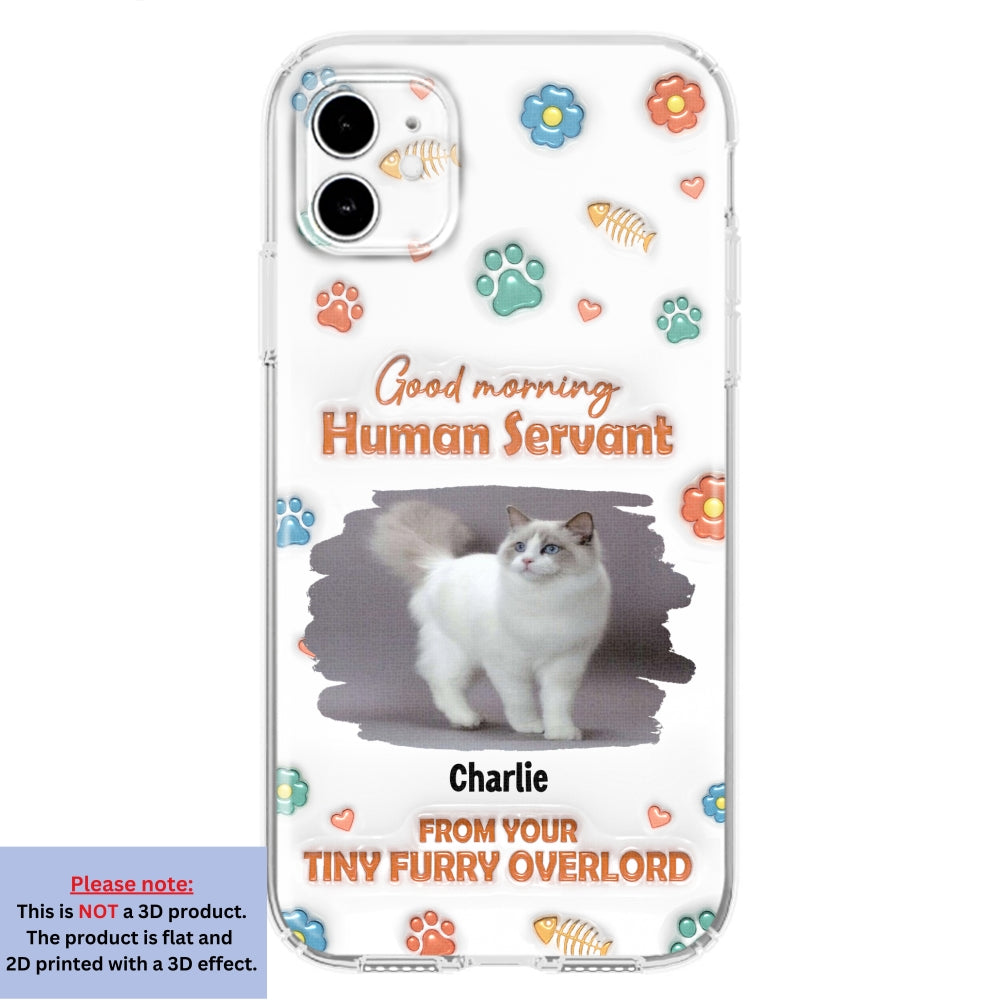 Good Morning Human Servant Personalized 3D Inflated Effect Custom Phone Case - Ideal Gift for Loved Ones