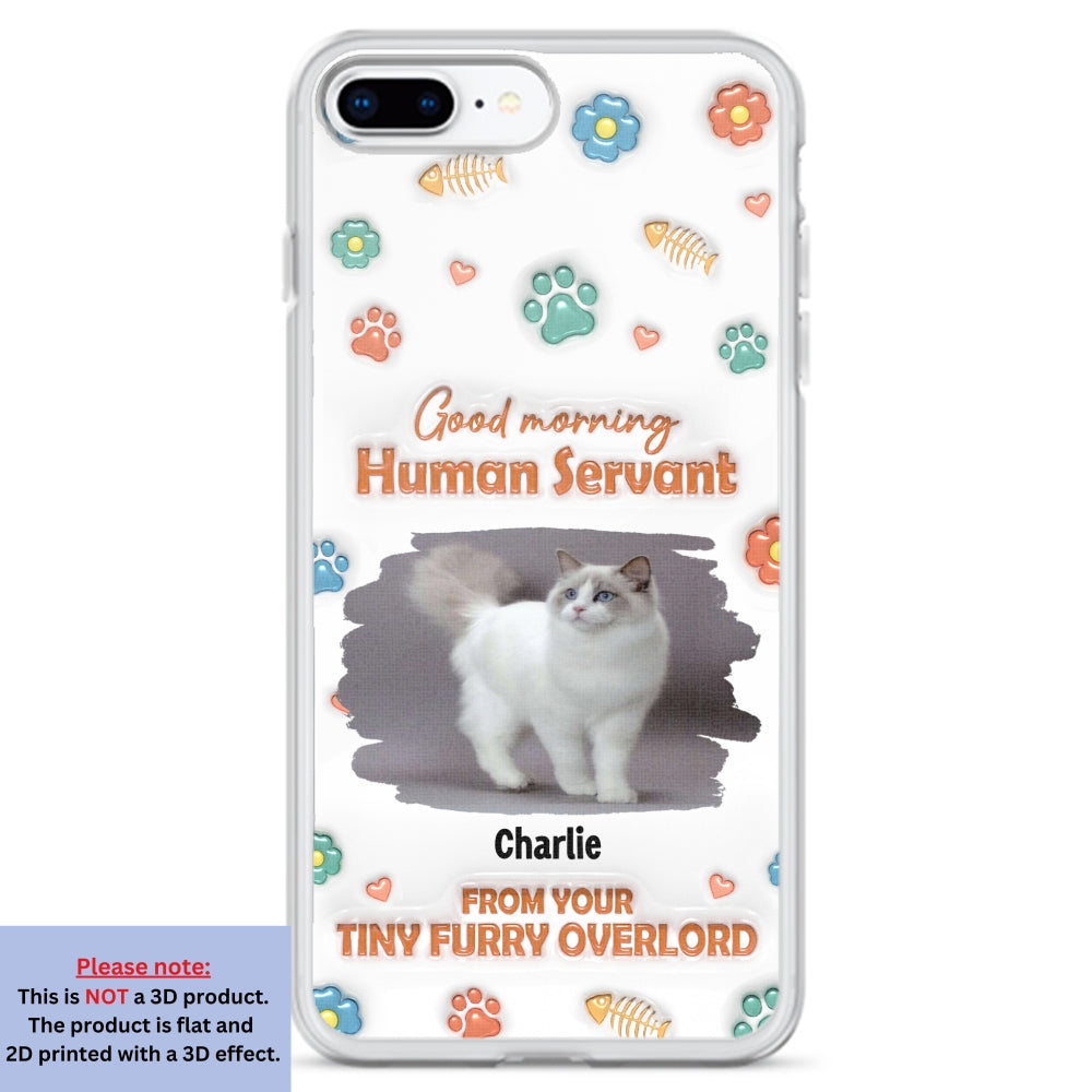 Good Morning Human Servant Personalized 3D Inflated Effect Custom Phone Case - Ideal Gift for Loved Ones