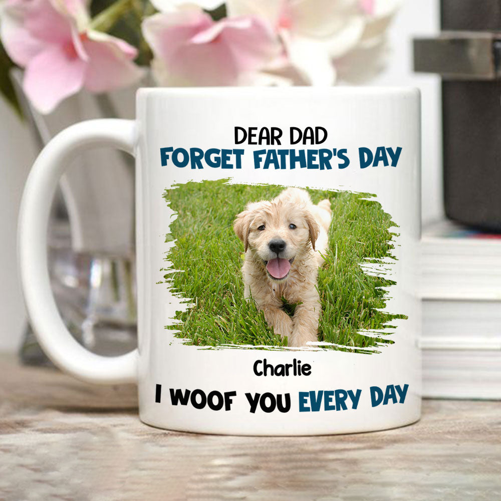 Forget It, We Woof You Everyday - Exquisite Personalized Custom Coffee Mug for Pet Lovers