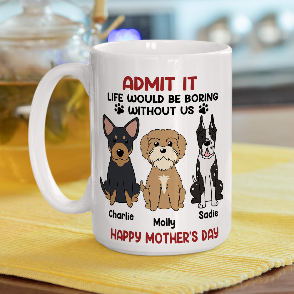 Be Boring Without Me - Exquisite Personalized Custom Coffee Mug for Pet Lovers