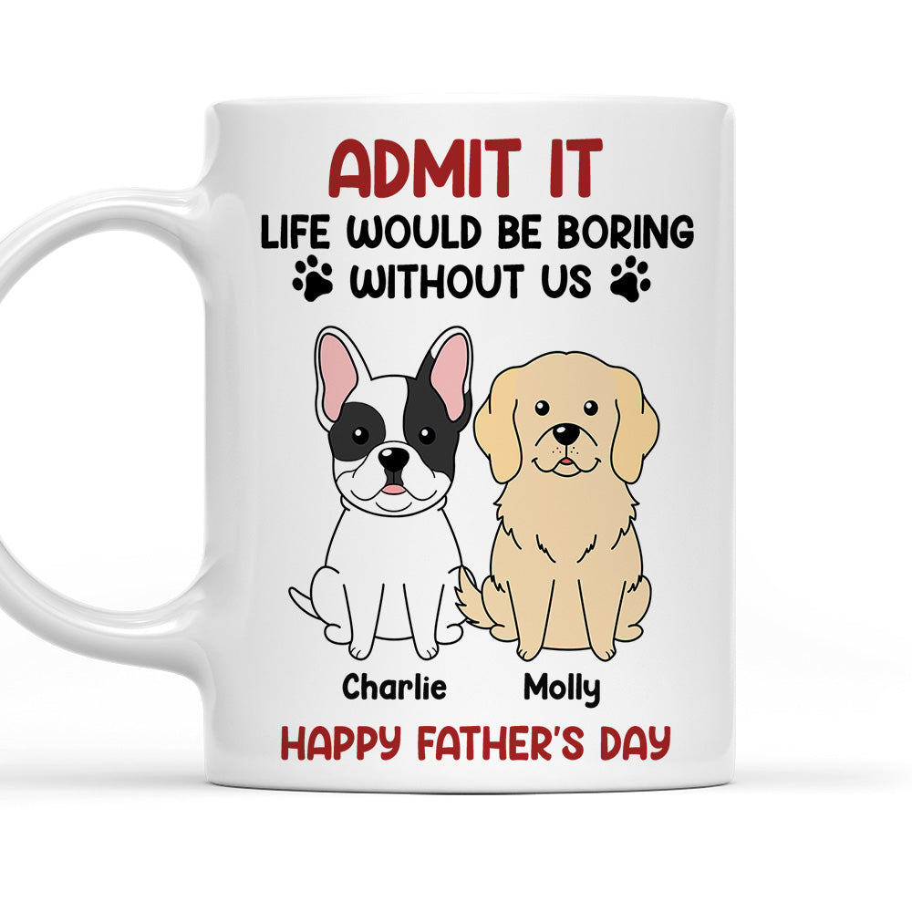 Be Boring Without Me - Exquisite Personalized Custom Coffee Mug for Pet Lovers