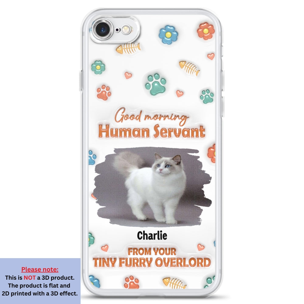 Good Morning Human Servant Personalized 3D Inflated Effect Custom Phone Case - Ideal Gift for Loved Ones