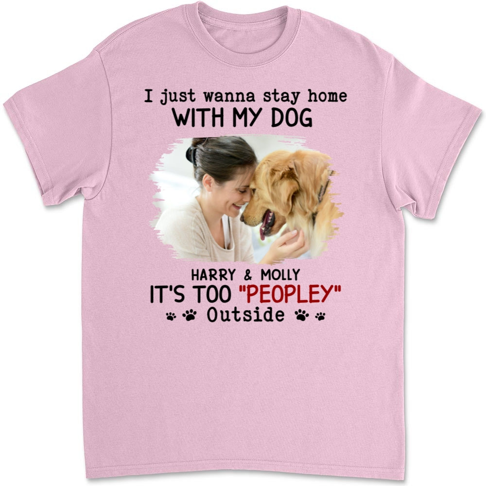 It Is Too Peopley Outside Ver Photo - Personalized Custom Unisex 5.3 oz Heavy Cotton T-shirt for Pet Lovers