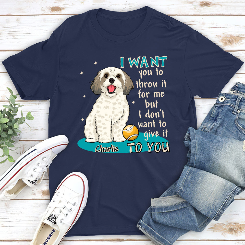Personalized Custom Unisex T-shirt - 'I want you to throw it for me' for Pet Lovers
