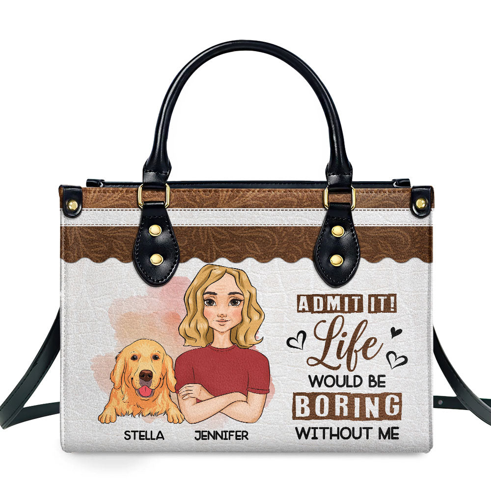 Boring Without Me - Customizable Personalized Leather Handbag for Fur Baby Lovers