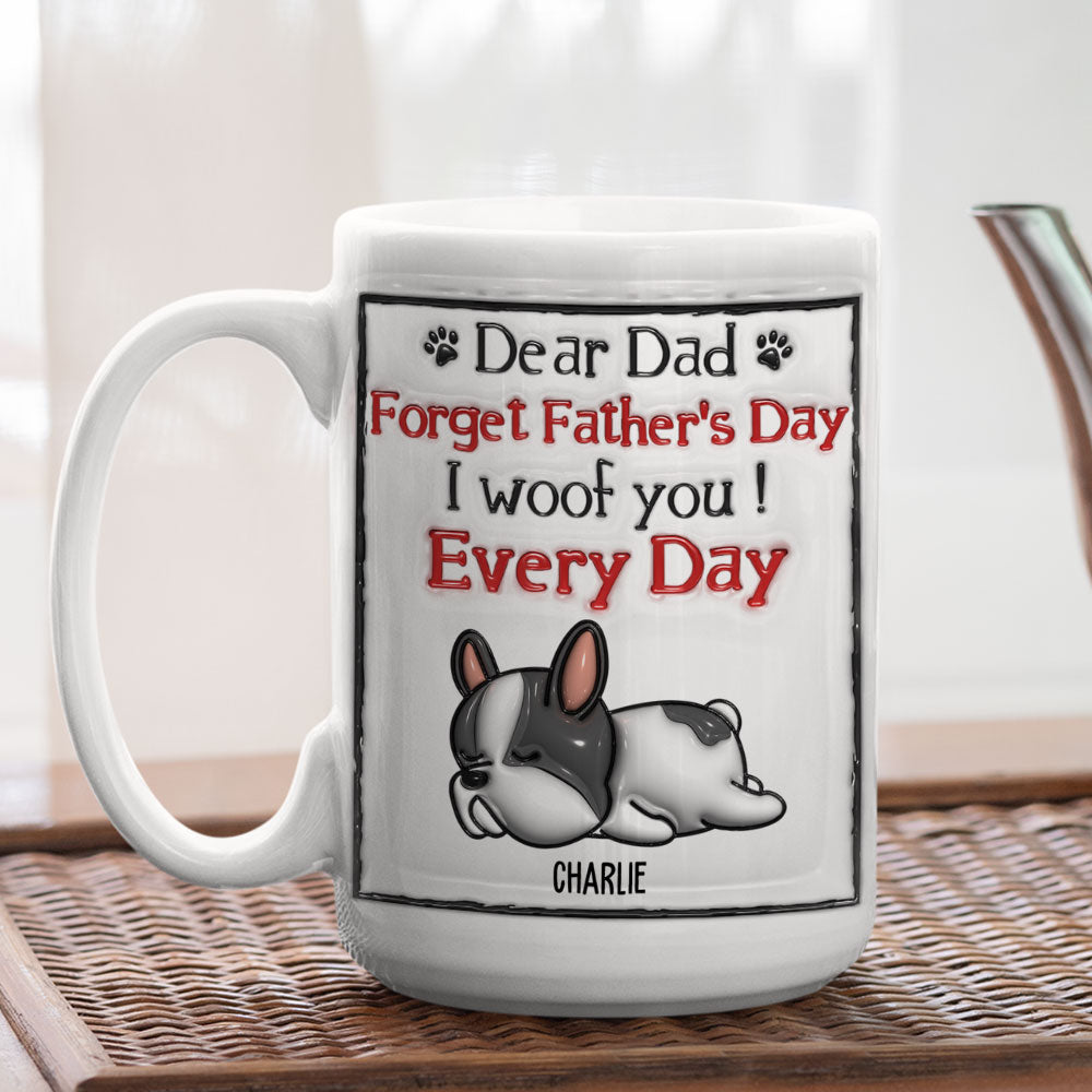 We Woof You Every Day - Exquisite Personalized Custom 3D Inflated Effect Ceramic Mug in 11oz and 15oz Sizes