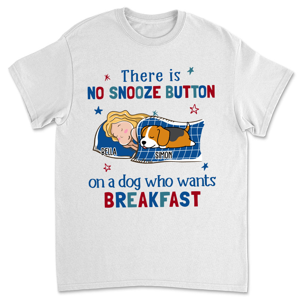 Unique Personalized Custom Unisex 'No Snooze Button For Dogs' T-shirt