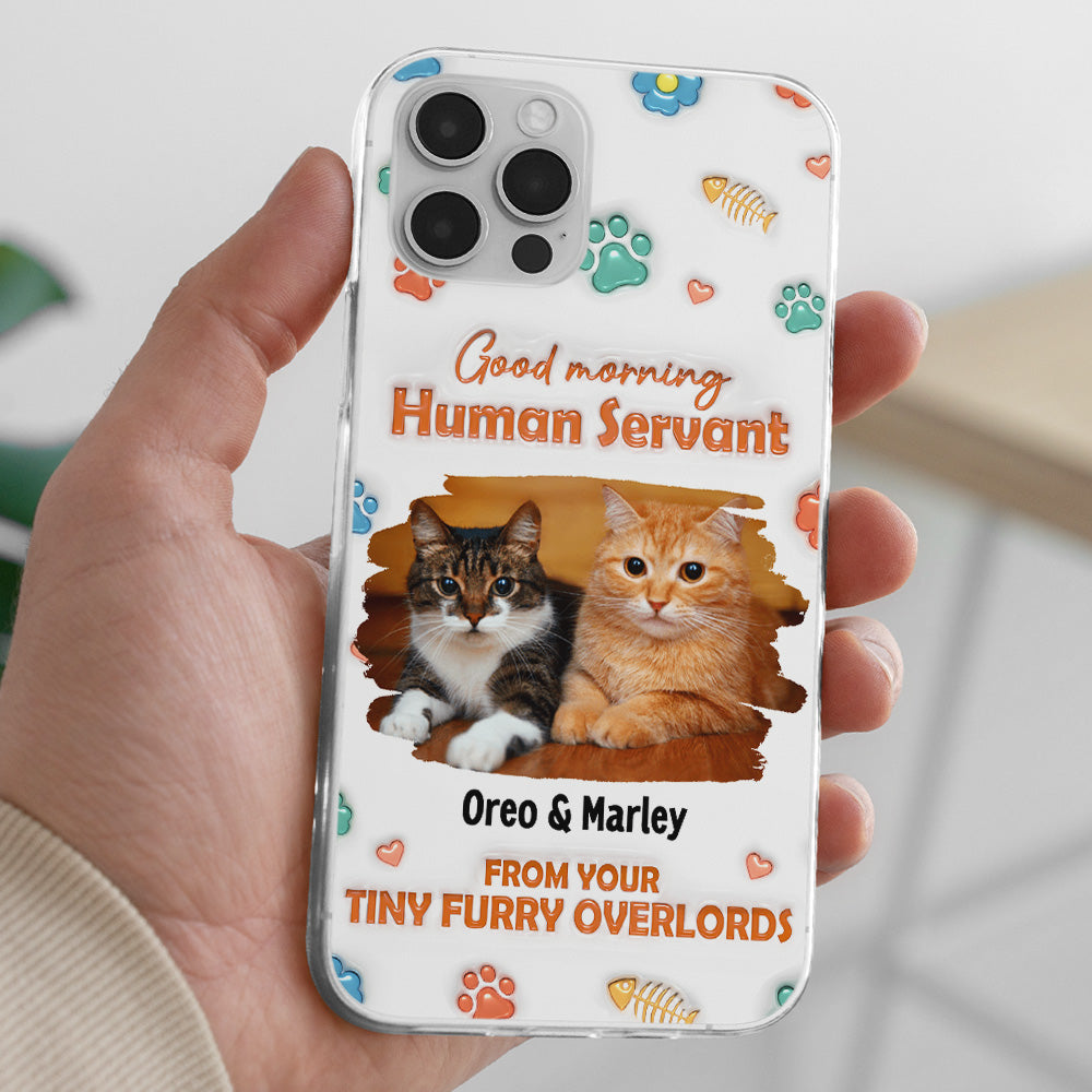 Good Morning Human Servant Personalized 3D Inflated Effect Custom Phone Case - Ideal Gift for Loved Ones