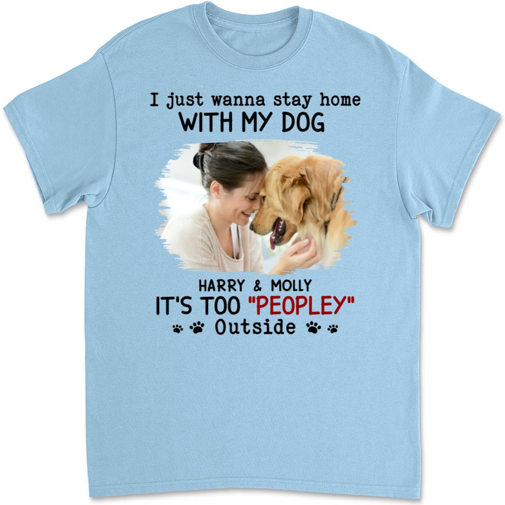 It Is Too Peopley Outside Ver Photo - Personalized Custom Unisex 5.3 oz Heavy Cotton T-shirt for Pet Lovers