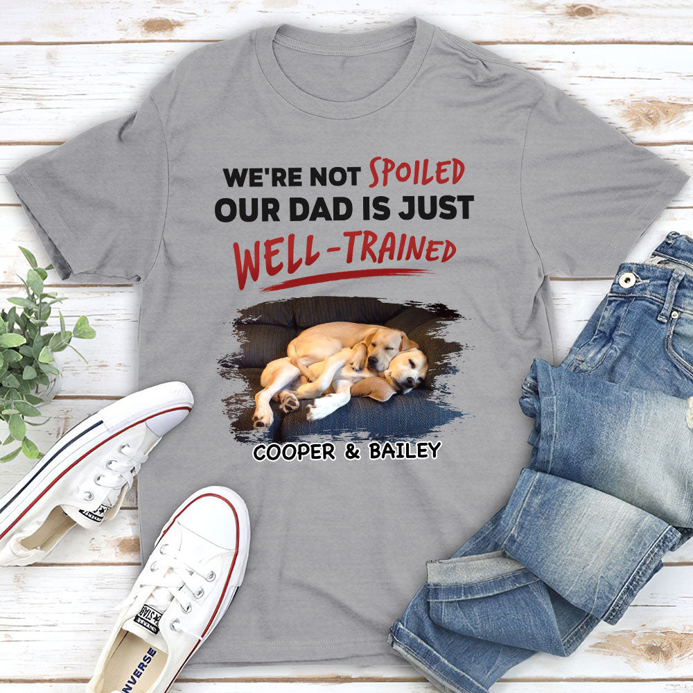 Our Dad Is Just Well Trained - Personalized Custom Unisex 5.3 oz T-shirt for Pet Lovers