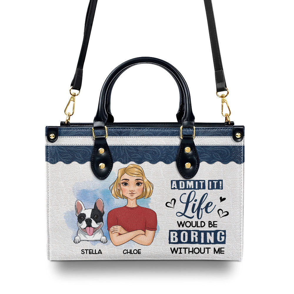 Boring Without Me - Customizable Personalized Leather Handbag for Fur Baby Lovers