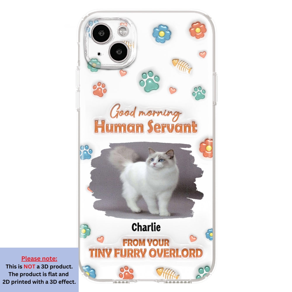 Good Morning Human Servant Personalized 3D Inflated Effect Custom Phone Case - Ideal Gift for Loved Ones
