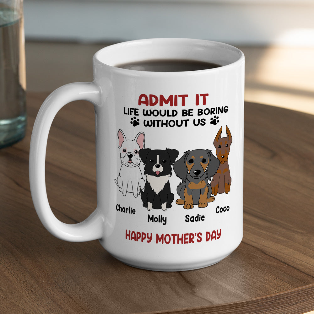 Be Boring Without Me - Exquisite Personalized Custom Coffee Mug for Pet Lovers