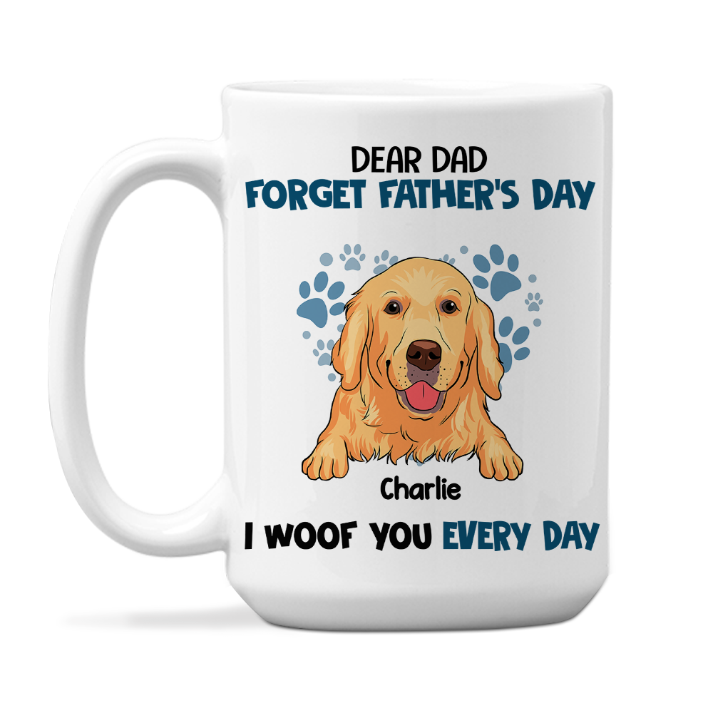 Forget It, We Woof You Everyday - Exquisite Personalized Custom Coffee Mug for Pet Lovers