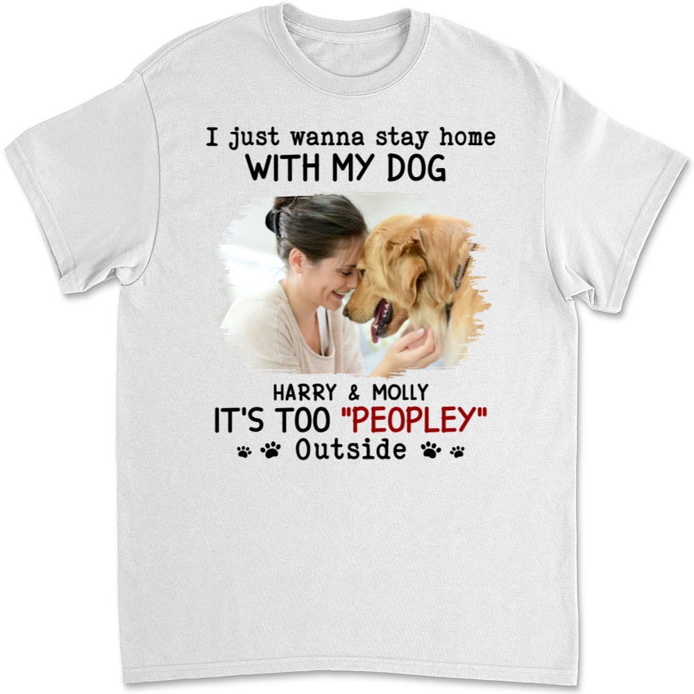 It Is Too Peopley Outside Ver Photo - Personalized Custom Unisex 5.3 oz Heavy Cotton T-shirt for Pet Lovers
