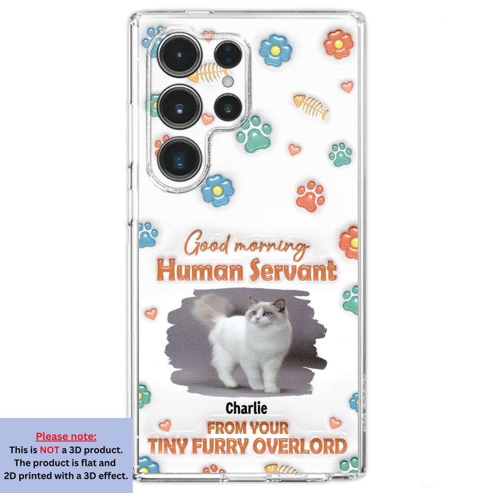 Good Morning Human Servant Personalized 3D Inflated Effect Custom Phone Case - Ideal Gift for Loved Ones