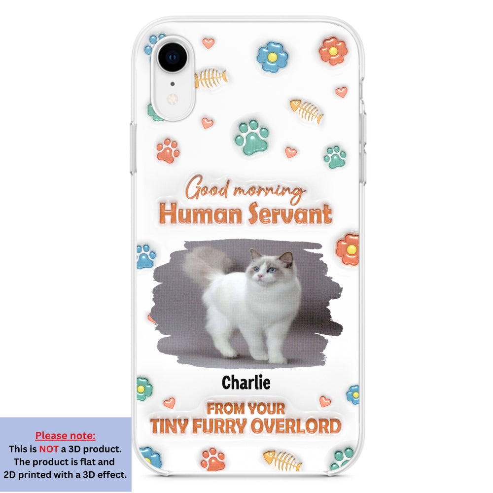 Good Morning Human Servant Personalized 3D Inflated Effect Custom Phone Case - Ideal Gift for Loved Ones