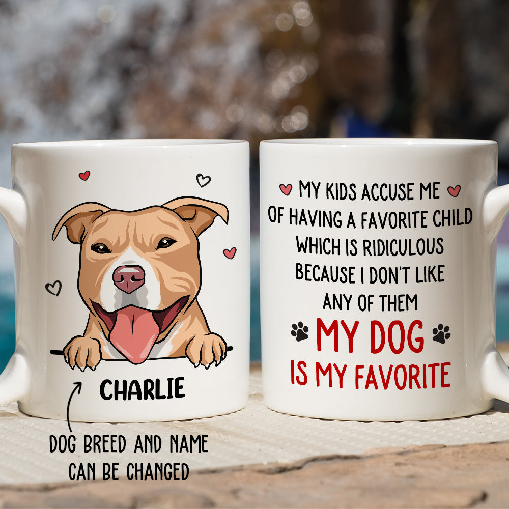 Dog Is My Favorite - Unique Personalized Custom Coffee Mug for Pet Lovers