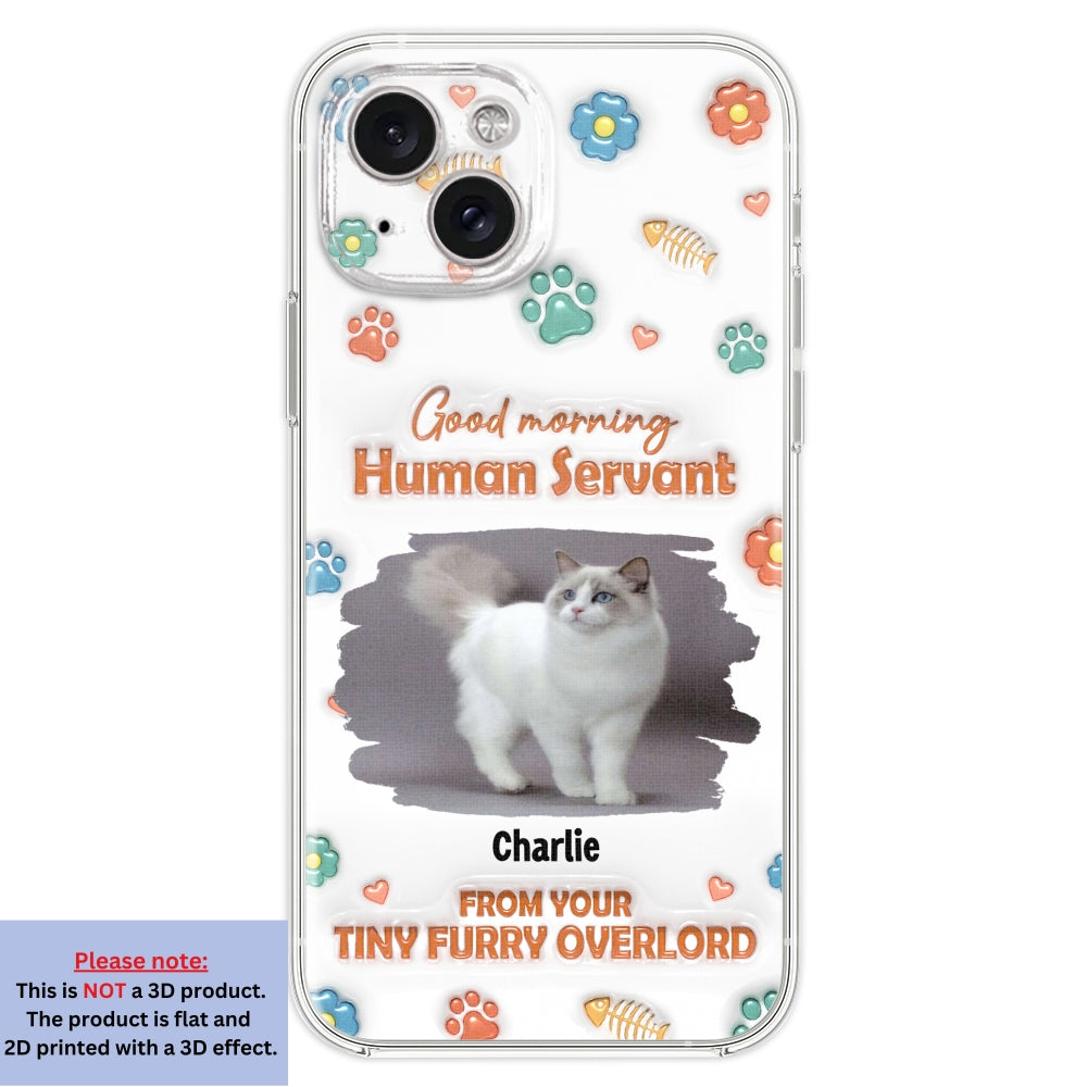 Good Morning Human Servant Personalized 3D Inflated Effect Custom Phone Case - Ideal Gift for Loved Ones