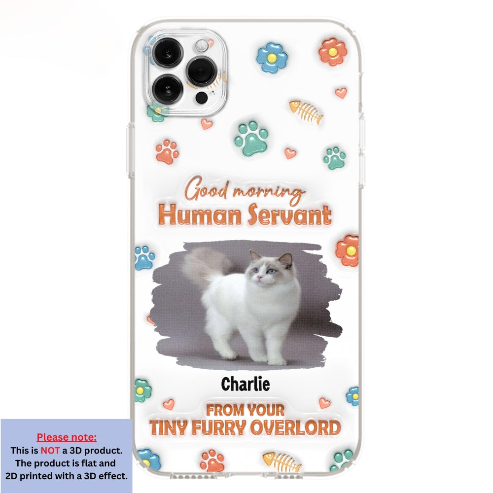 Good Morning Human Servant Personalized 3D Inflated Effect Custom Phone Case - Ideal Gift for Loved Ones
