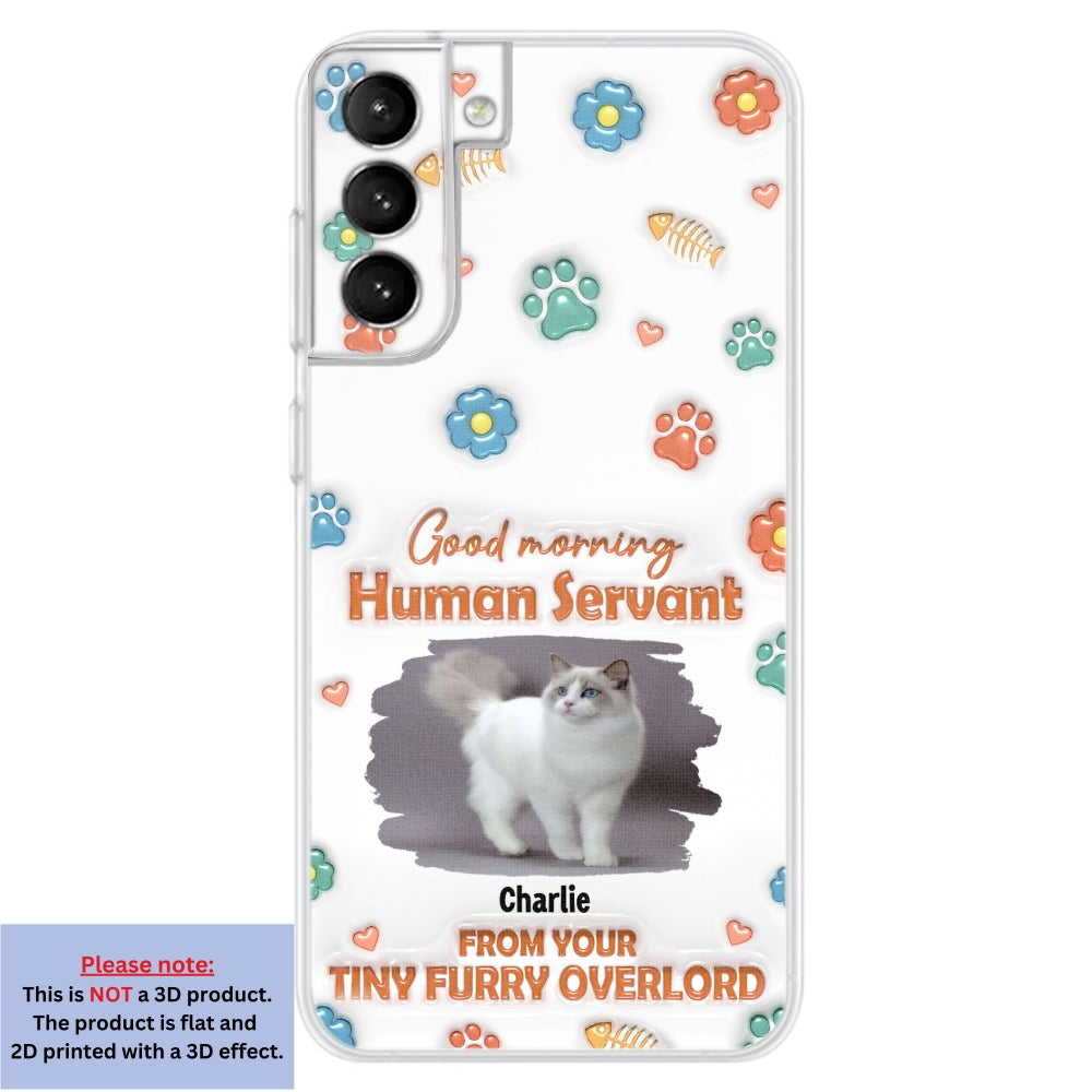 Good Morning Human Servant Personalized 3D Inflated Effect Custom Phone Case - Ideal Gift for Loved Ones