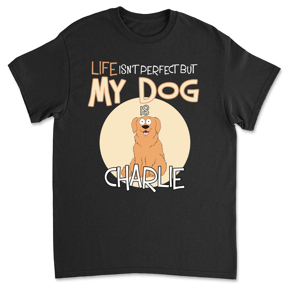 Life Is Not Perfect - Personalized Custom Unisex 5.3 oz T-shirt for Pet Lovers