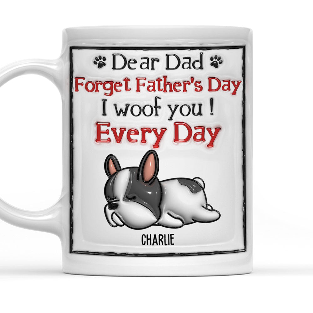 We Woof You Every Day - Exquisite Personalized Custom 3D Inflated Effect Ceramic Mug in 11oz and 15oz Sizes