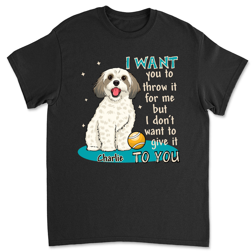 Personalized Custom Unisex T-shirt - 'I want you to throw it for me' for Pet Lovers