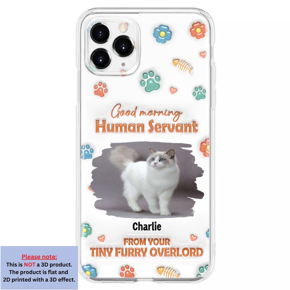 Good Morning Human Servant Personalized 3D Inflated Effect Custom Phone Case - Ideal Gift for Loved Ones
