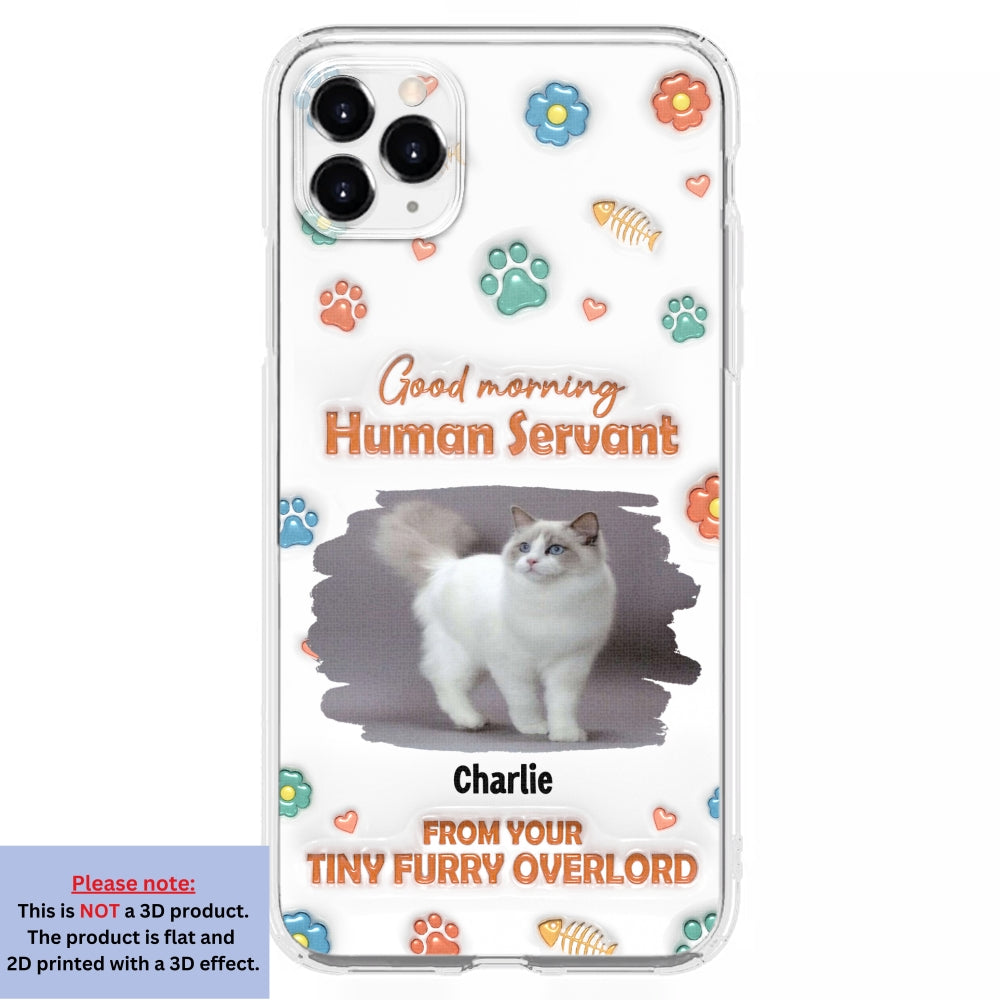 Good Morning Human Servant Personalized 3D Inflated Effect Custom Phone Case - Ideal Gift for Loved Ones