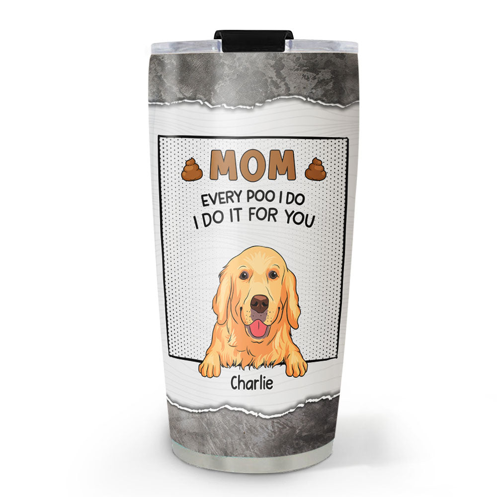 Dear Mom Thanks For Picking Up Our Poop - Customizable Personalized 20oz Stainless Steel Tumbler with Thousands of Cool Designs