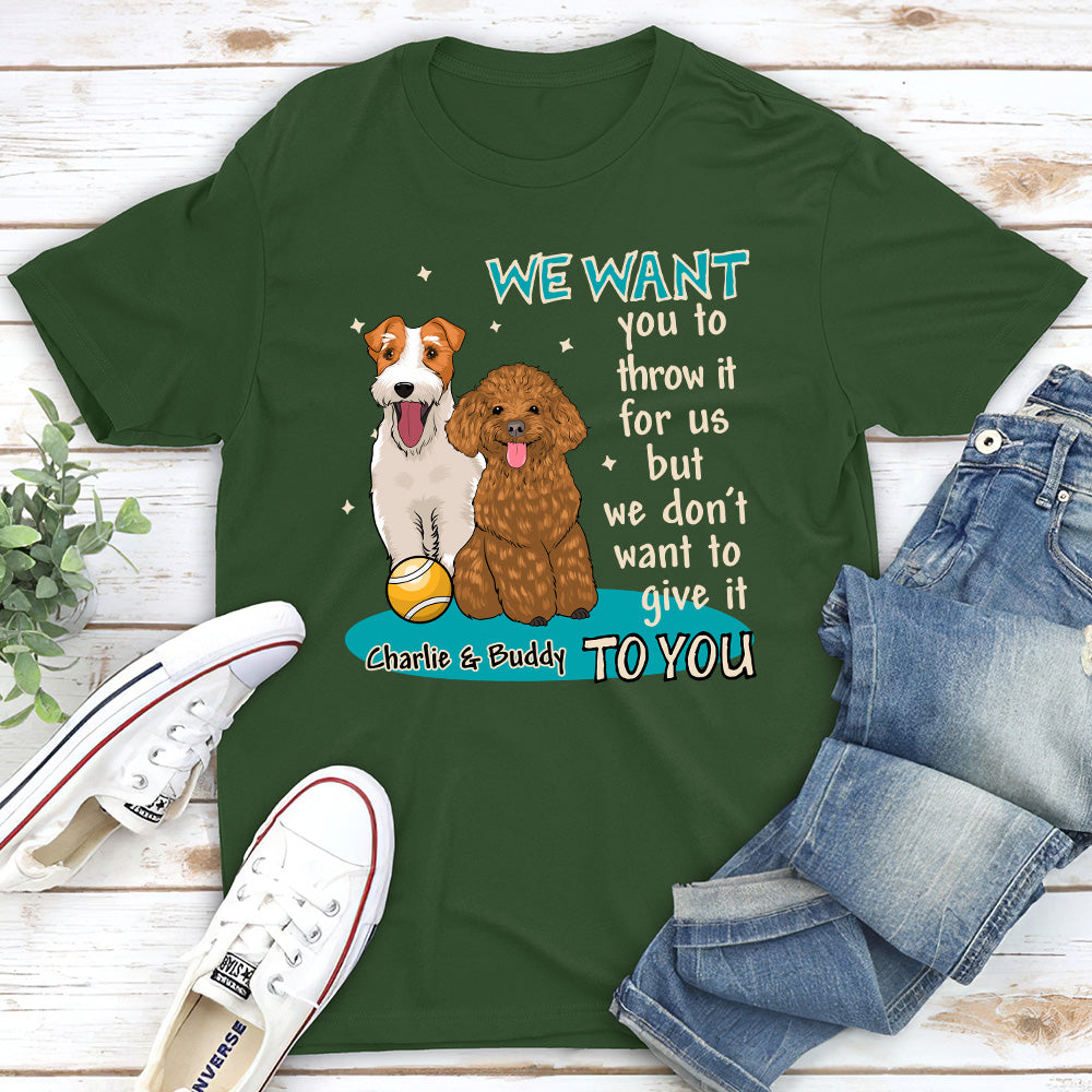 Personalized Custom Unisex T-shirt - 'I want you to throw it for me' for Pet Lovers