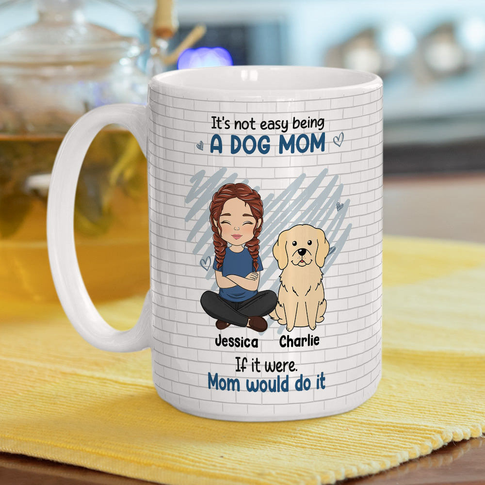 Not Easy Being A Dog Mom - Personalized Custom 11oz & 15oz Coffee Mug for Pet Lovers