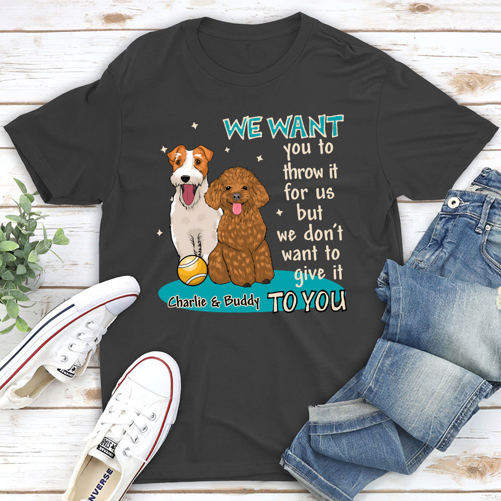 Personalized Custom Unisex T-shirt - 'I want you to throw it for me' for Pet Lovers