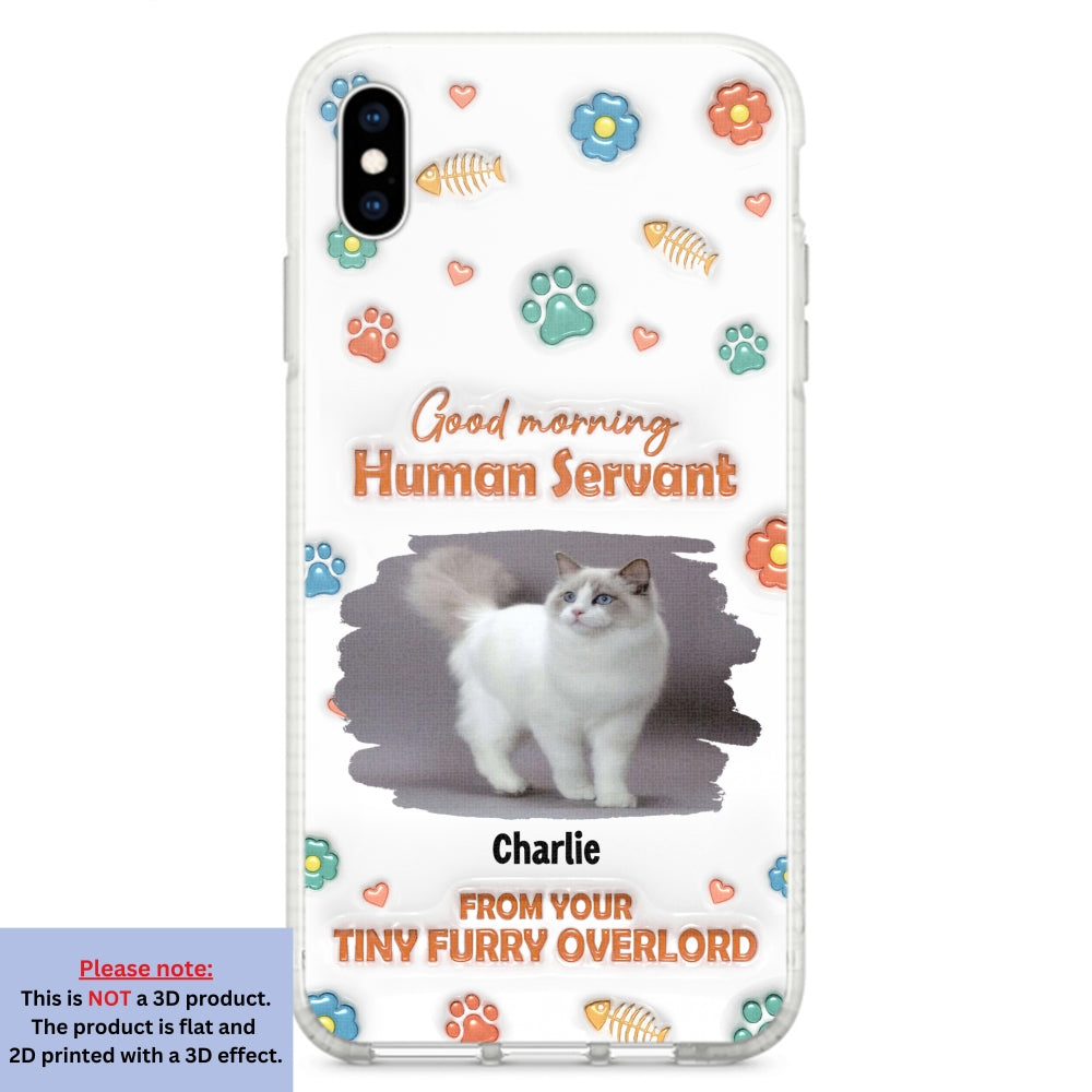 Good Morning Human Servant Personalized 3D Inflated Effect Custom Phone Case - Ideal Gift for Loved Ones