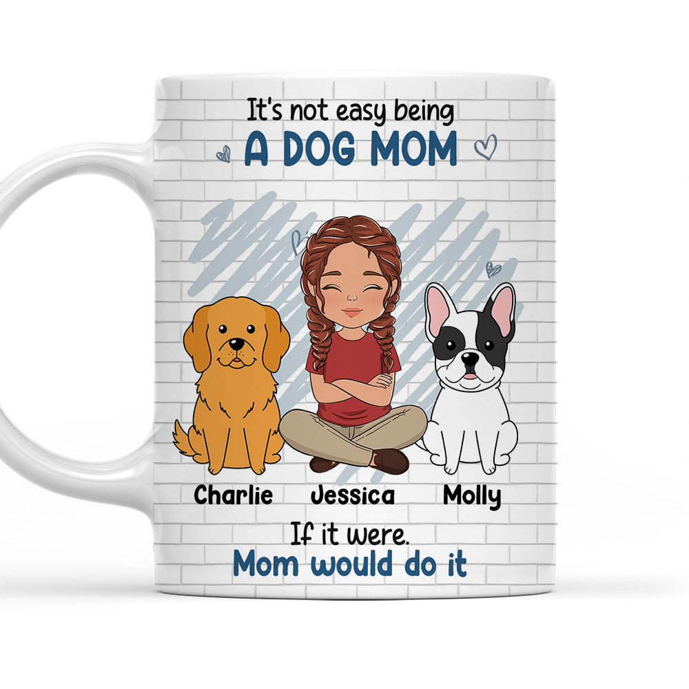Not Easy Being A Dog Mom - Personalized Custom 11oz & 15oz Coffee Mug for Pet Lovers