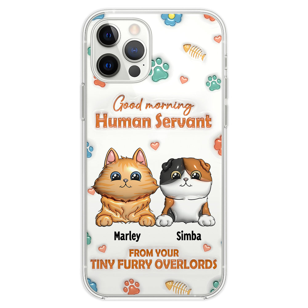 Good Morning Human Servant - Stunning Personalized Custom 3D Inflated Effect Phone Case for All Smartphones