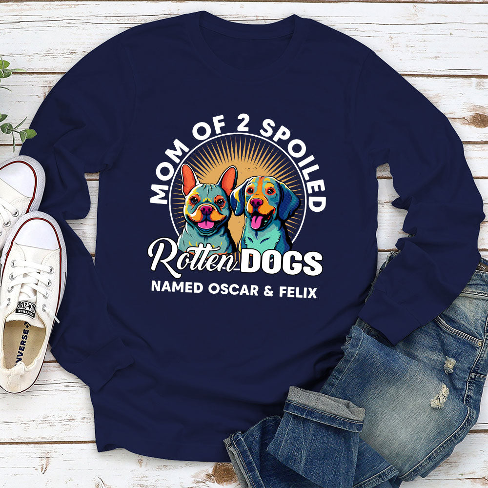 My Spoiled Rotten Dog - Exclusive Personalized Custom Long Sleeve Unisex T-Shirt