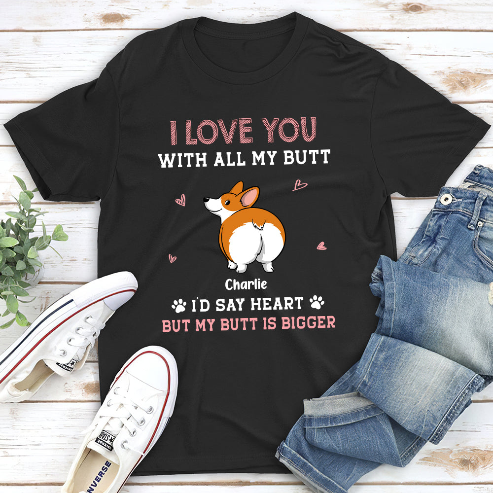 Love You With All My Butt - Personalized Custom Unisex 5.3 oz T-shirt for Pet Lovers