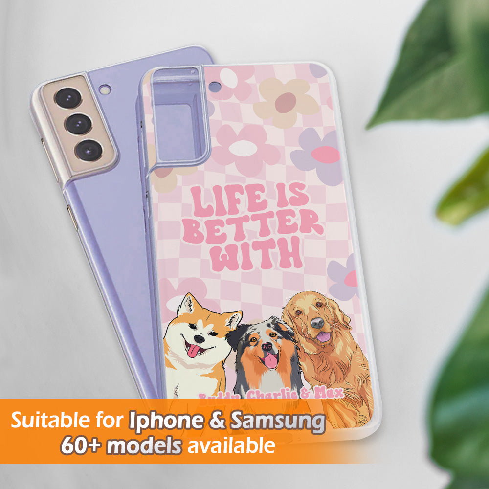 Life Better - Exquisite Personalized Custom Phone Case for Pet Lovers