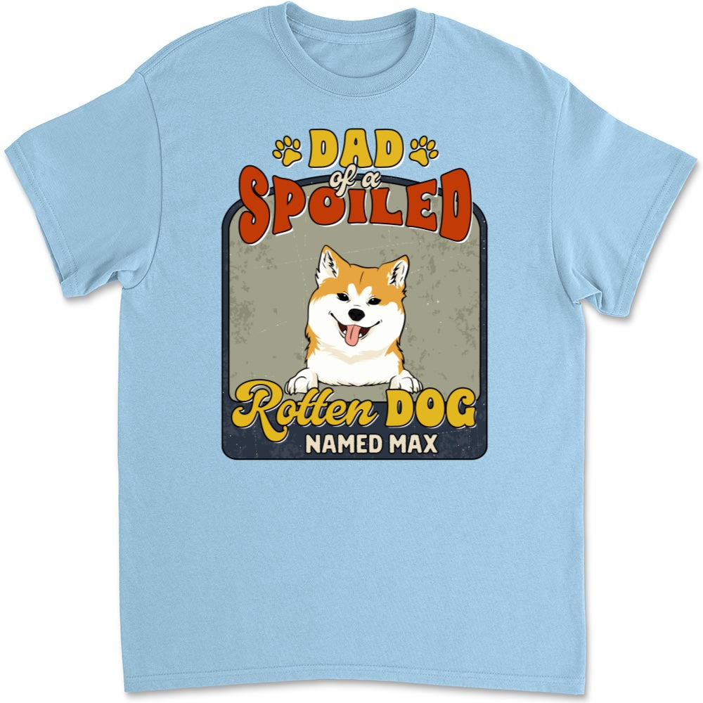 Dad Mom Of Spoiled Rotten Dogs - Premium Personalized Custom Unisex T-Shirt