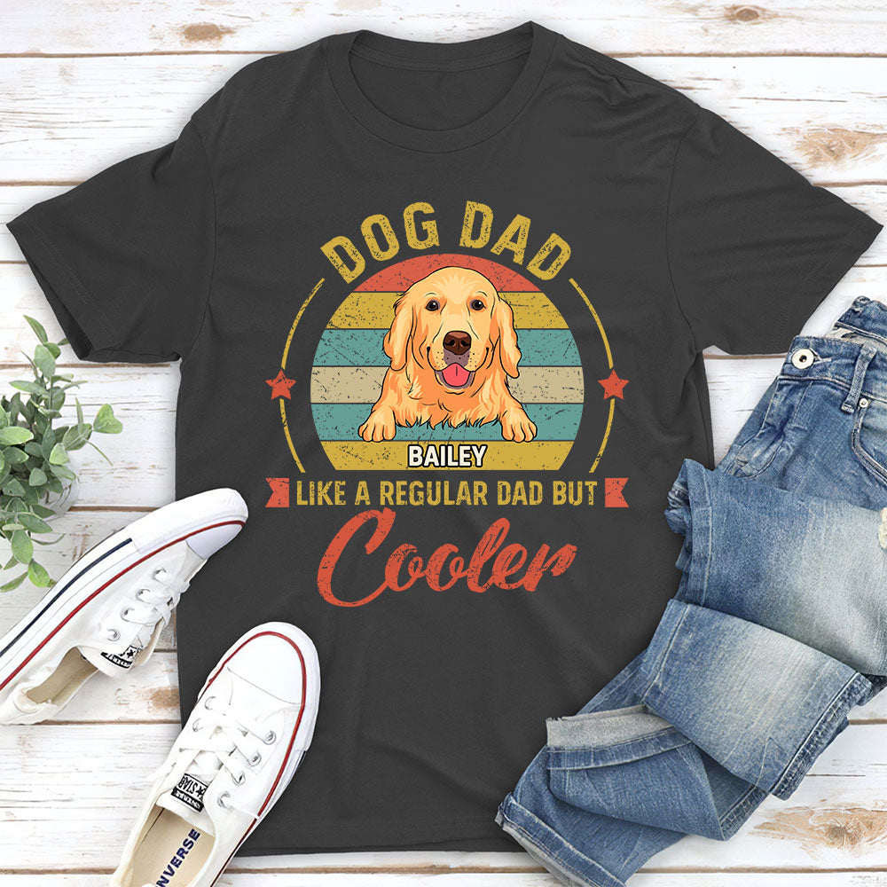 Like Normal Dad But Cooler - Personalized Custom Unisex 5.3 oz T-shirt for Pet Lovers