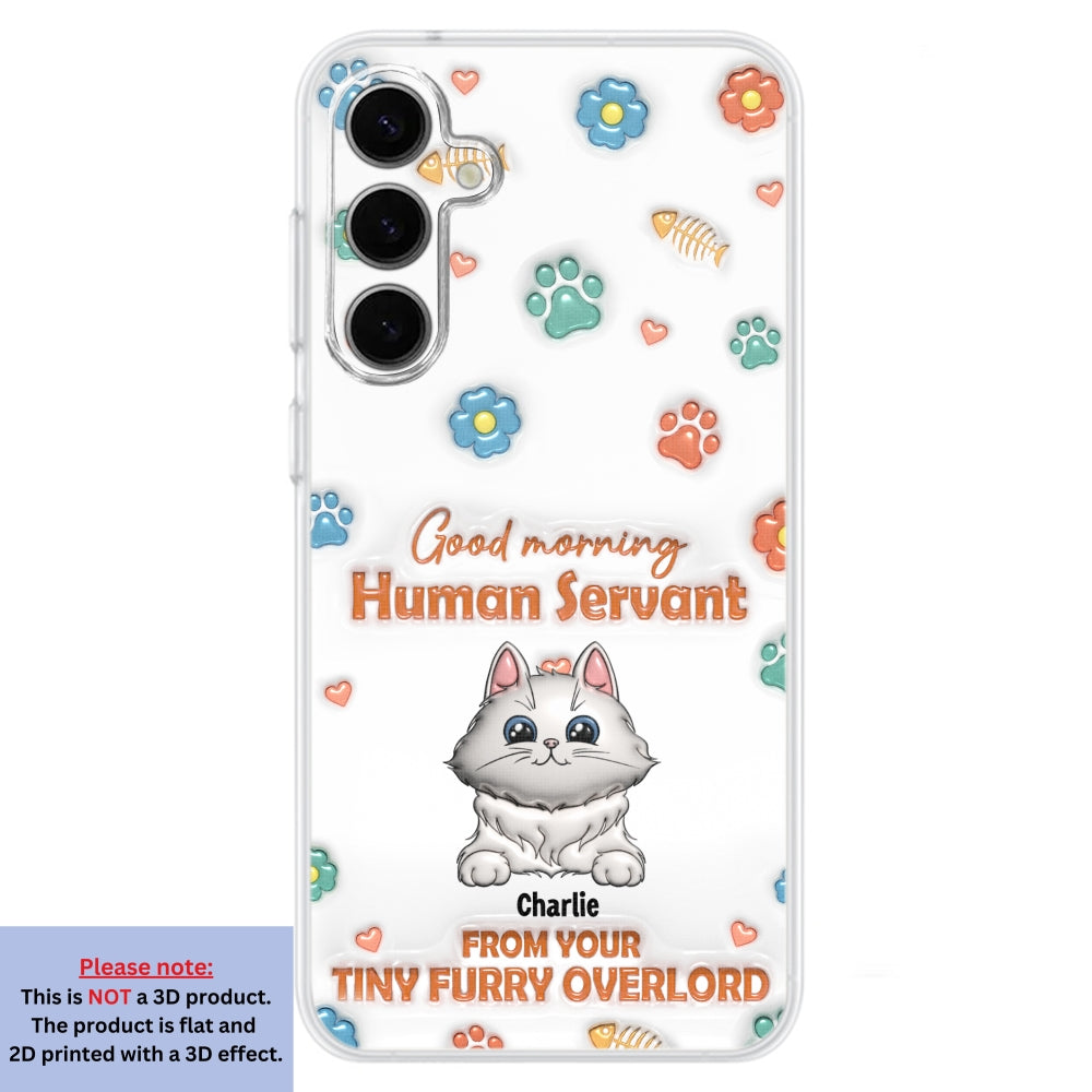 Good Morning Human Servant - Stunning Personalized Custom 3D Inflated Effect Phone Case for All Smartphones